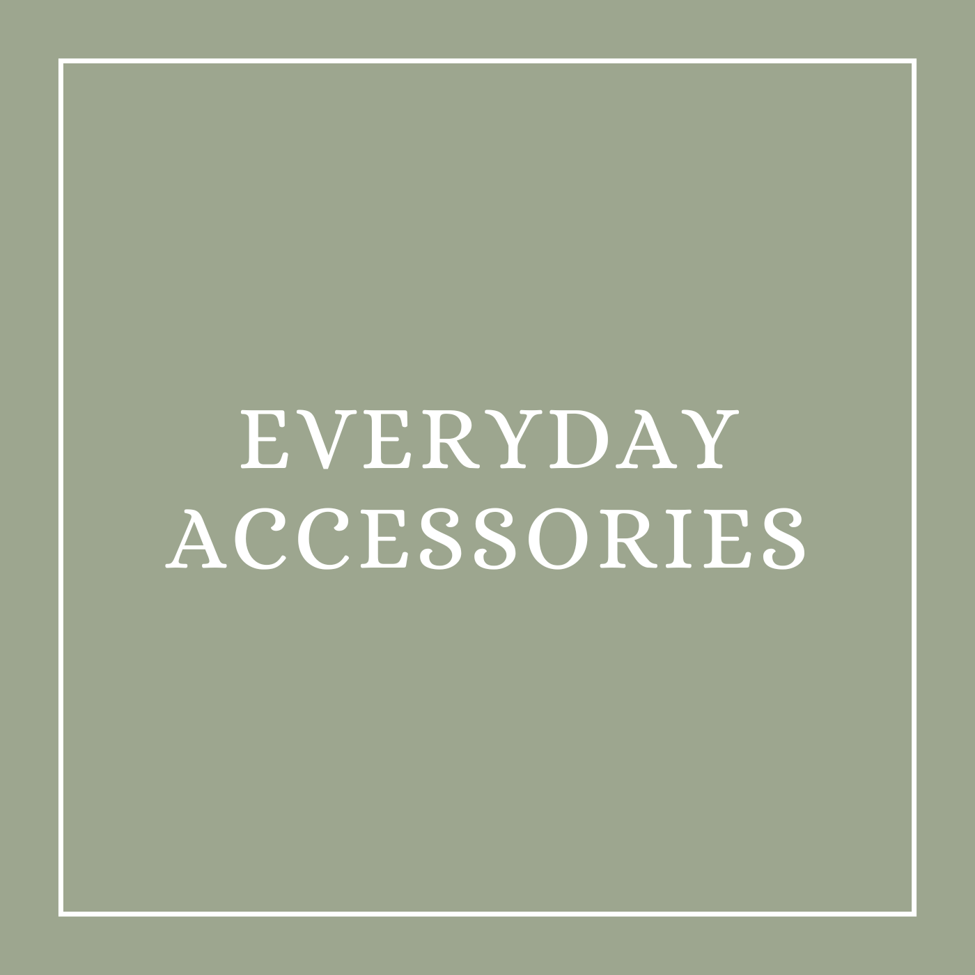 Everyday Accessories